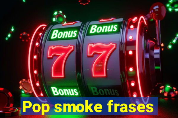 Pop smoke frases